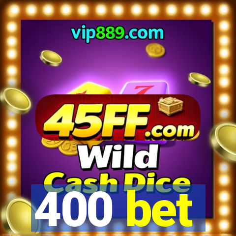 400 bet